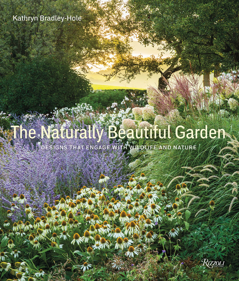 Book cover for The Naturally Beautiful Garden: Designs That Engage with Nature and Wildlife (Rizzoli New York, 2021) by Kathryn Bradley-Hole